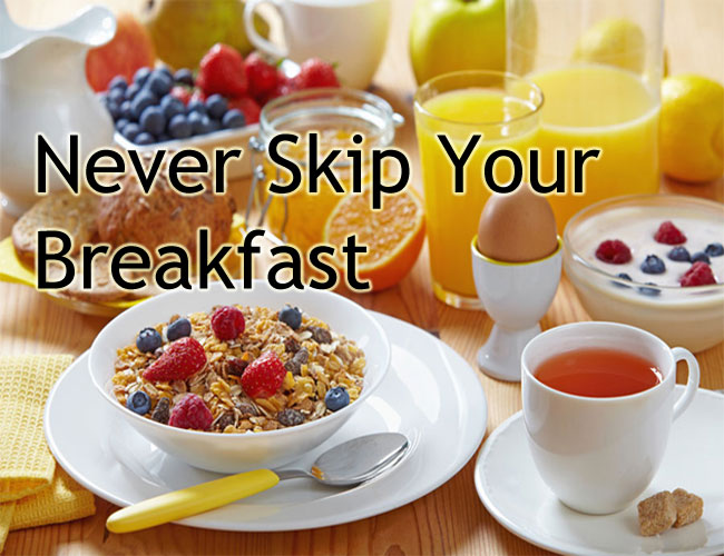 Never skip your breakfast