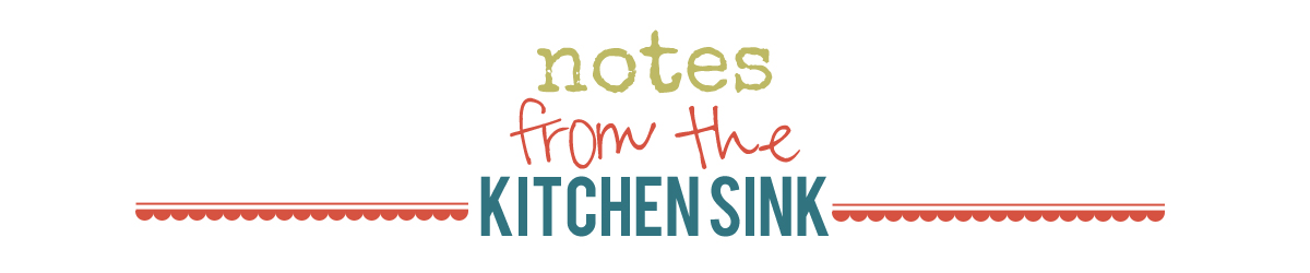 Notes from the Kitchen Sink